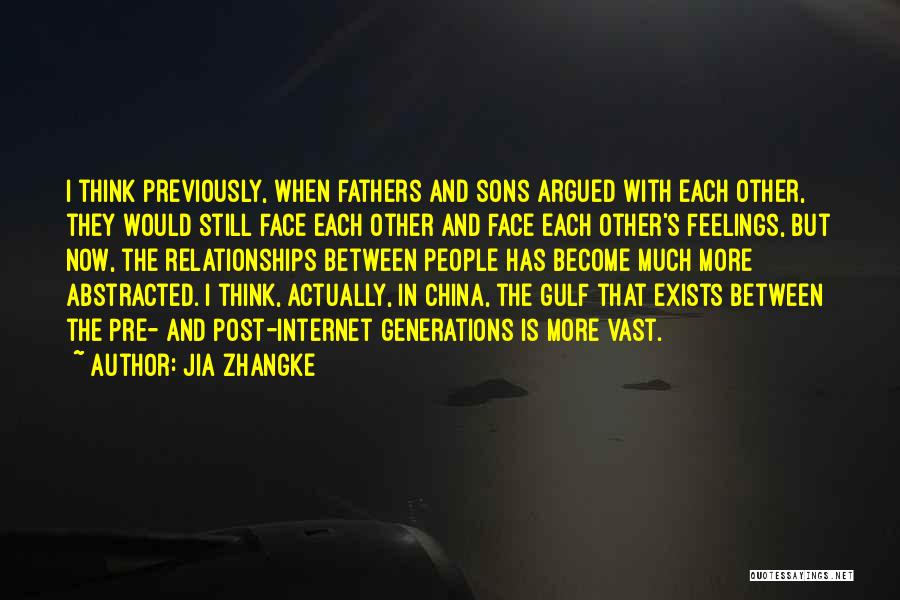 Jia Zhangke Quotes: I Think Previously, When Fathers And Sons Argued With Each Other, They Would Still Face Each Other And Face Each