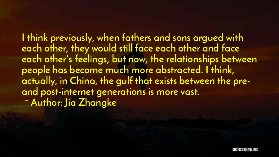 Jia Zhangke Quotes: I Think Previously, When Fathers And Sons Argued With Each Other, They Would Still Face Each Other And Face Each