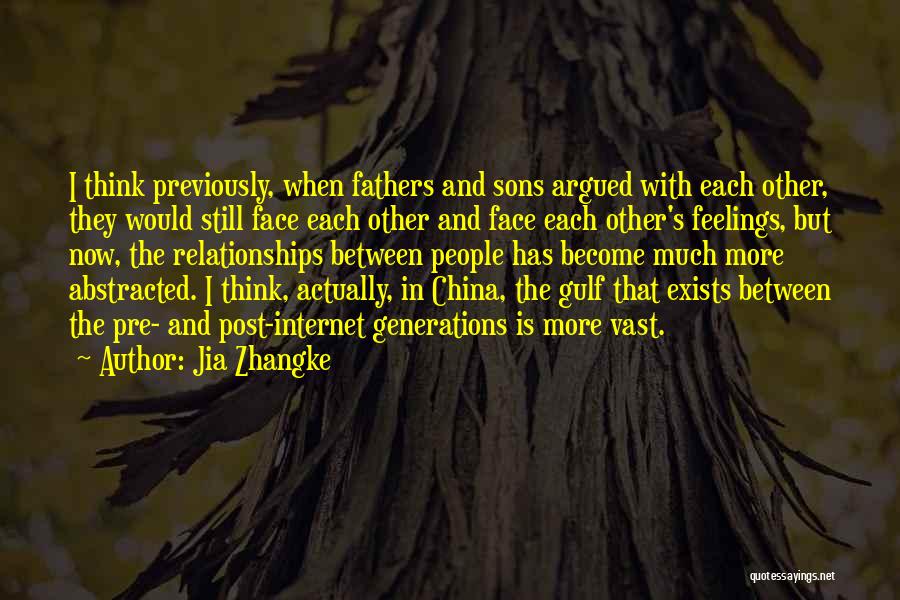 Jia Zhangke Quotes: I Think Previously, When Fathers And Sons Argued With Each Other, They Would Still Face Each Other And Face Each