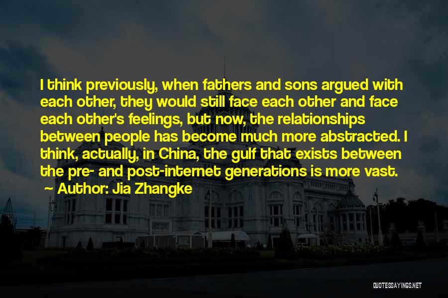 Jia Zhangke Quotes: I Think Previously, When Fathers And Sons Argued With Each Other, They Would Still Face Each Other And Face Each