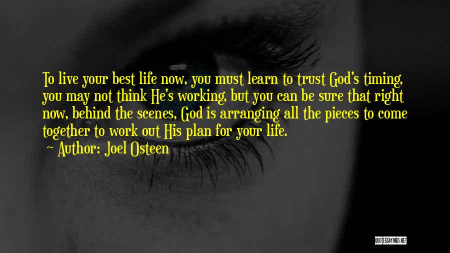 Joel Osteen Quotes: To Live Your Best Life Now, You Must Learn To Trust God's Timing, You May Not Think He's Working, But