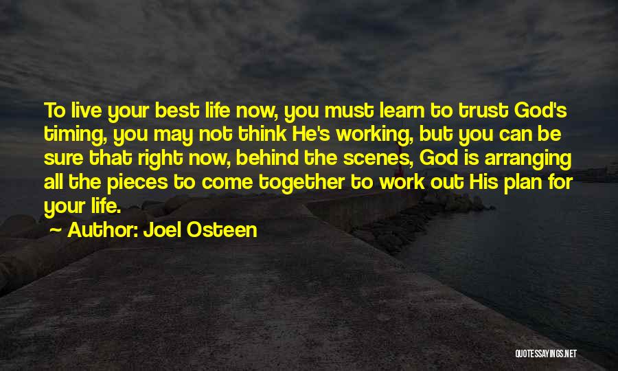 Joel Osteen Quotes: To Live Your Best Life Now, You Must Learn To Trust God's Timing, You May Not Think He's Working, But