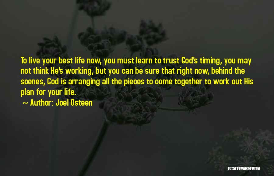 Joel Osteen Quotes: To Live Your Best Life Now, You Must Learn To Trust God's Timing, You May Not Think He's Working, But