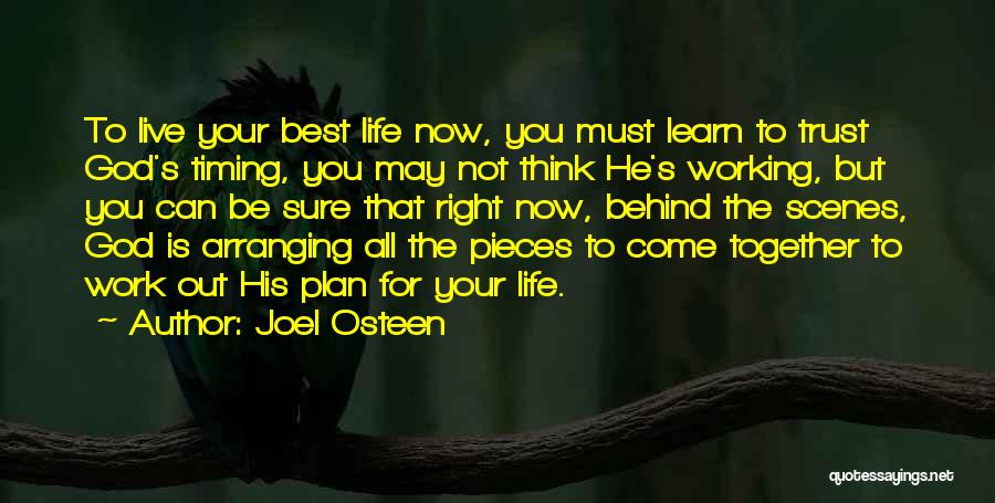 Joel Osteen Quotes: To Live Your Best Life Now, You Must Learn To Trust God's Timing, You May Not Think He's Working, But