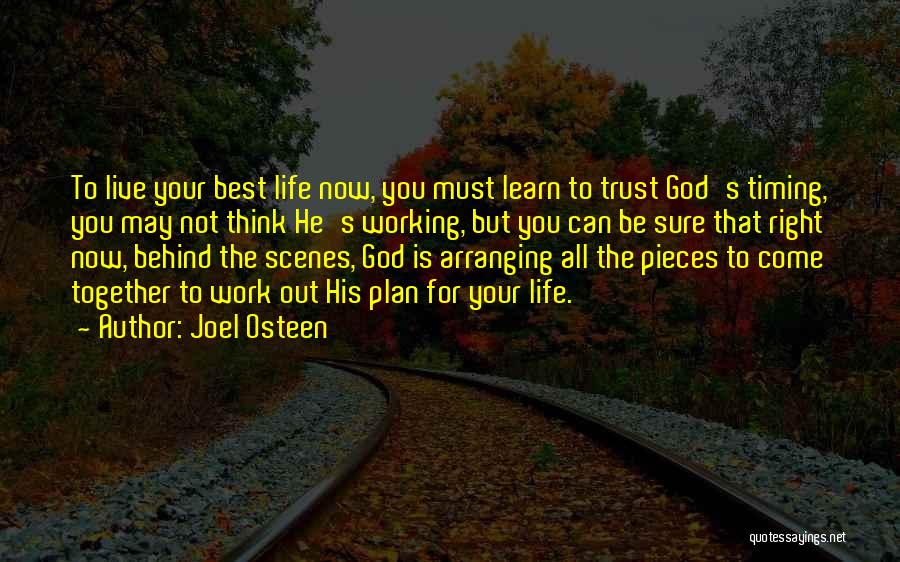 Joel Osteen Quotes: To Live Your Best Life Now, You Must Learn To Trust God's Timing, You May Not Think He's Working, But