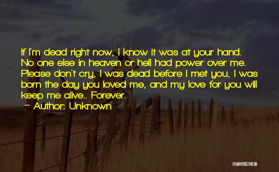 Unknown Quotes: If I'm Dead Right Now, I Know It Was At Your Hand. No One Else In Heaven Or Hell Had