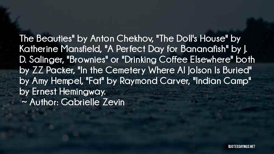 Gabrielle Zevin Quotes: The Beauties By Anton Chekhov, The Doll's House By Katherine Mansfield, A Perfect Day For Bananafish By J. D. Salinger,