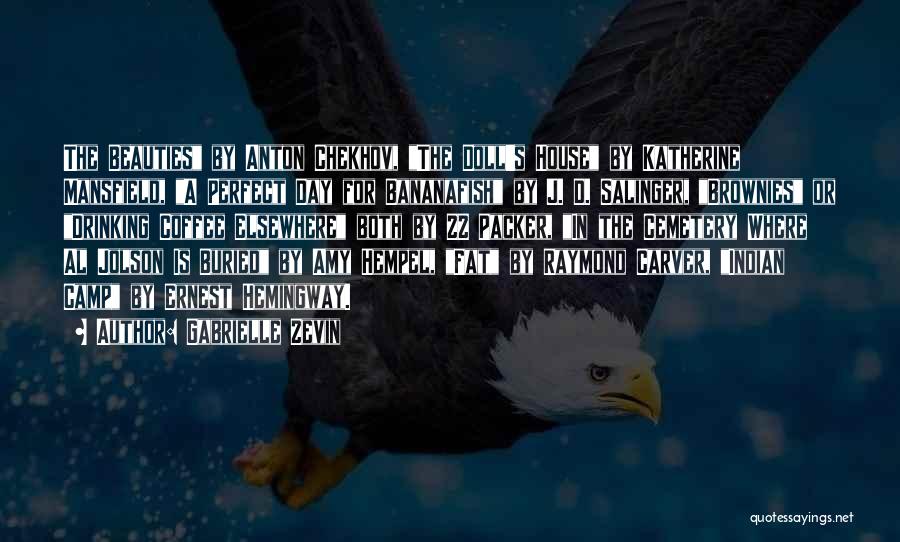 Gabrielle Zevin Quotes: The Beauties By Anton Chekhov, The Doll's House By Katherine Mansfield, A Perfect Day For Bananafish By J. D. Salinger,