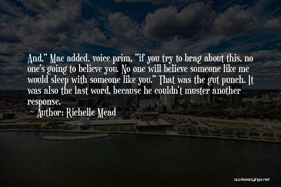 Richelle Mead Quotes: And, Mae Added, Voice Prim, If You Try To Brag About This, No One's Going To Believe You. No One