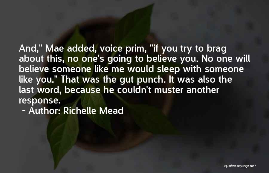 Richelle Mead Quotes: And, Mae Added, Voice Prim, If You Try To Brag About This, No One's Going To Believe You. No One