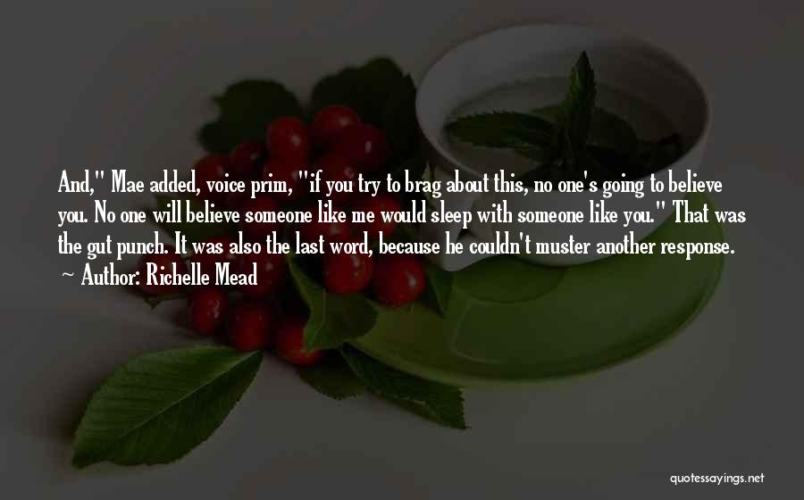 Richelle Mead Quotes: And, Mae Added, Voice Prim, If You Try To Brag About This, No One's Going To Believe You. No One