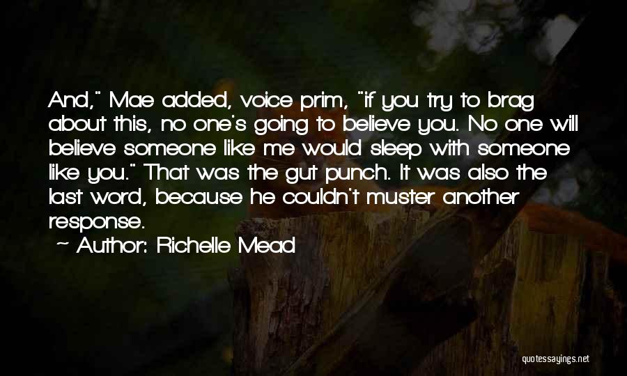Richelle Mead Quotes: And, Mae Added, Voice Prim, If You Try To Brag About This, No One's Going To Believe You. No One