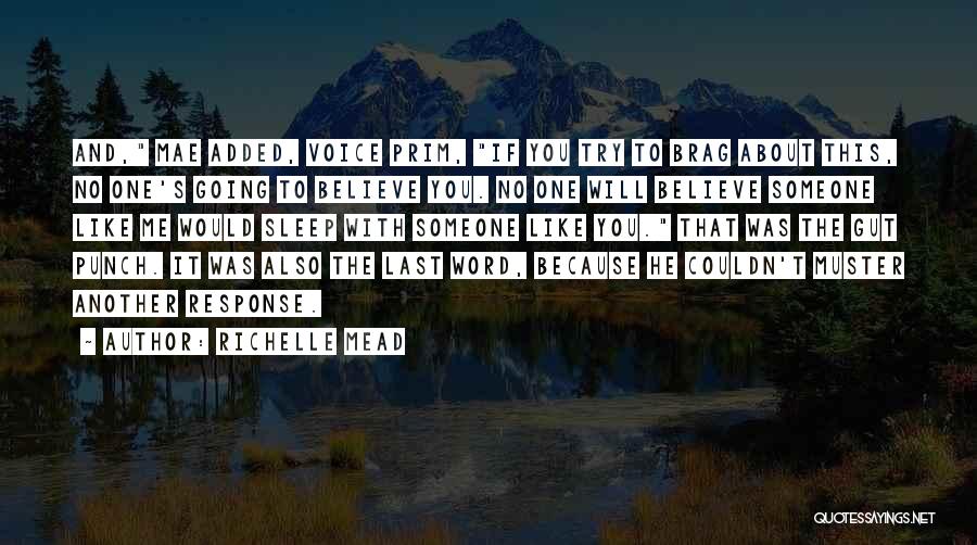 Richelle Mead Quotes: And, Mae Added, Voice Prim, If You Try To Brag About This, No One's Going To Believe You. No One