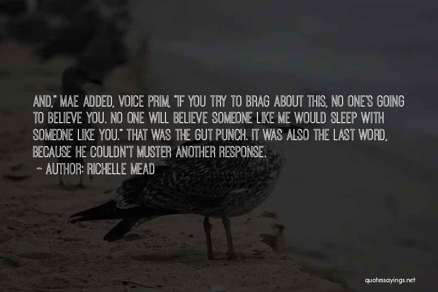 Richelle Mead Quotes: And, Mae Added, Voice Prim, If You Try To Brag About This, No One's Going To Believe You. No One