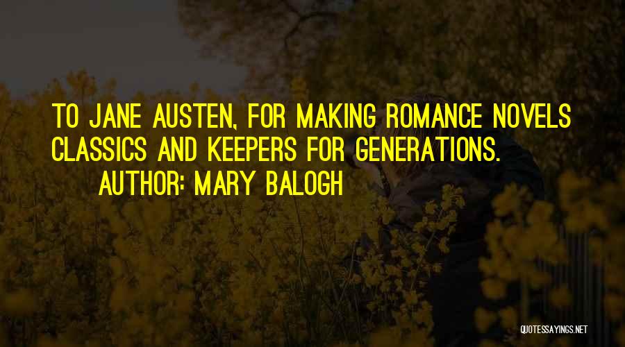 Mary Balogh Quotes: To Jane Austen, For Making Romance Novels Classics And Keepers For Generations.