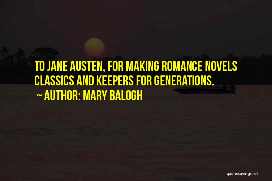 Mary Balogh Quotes: To Jane Austen, For Making Romance Novels Classics And Keepers For Generations.