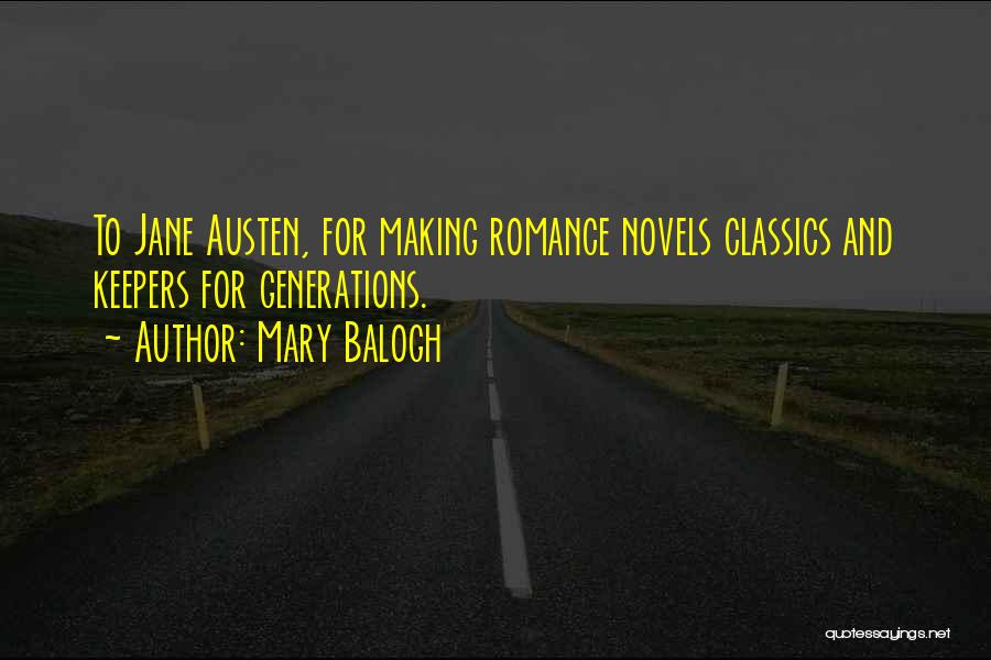 Mary Balogh Quotes: To Jane Austen, For Making Romance Novels Classics And Keepers For Generations.