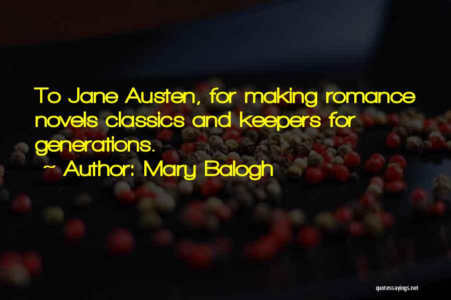 Mary Balogh Quotes: To Jane Austen, For Making Romance Novels Classics And Keepers For Generations.