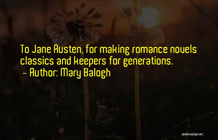 Mary Balogh Quotes: To Jane Austen, For Making Romance Novels Classics And Keepers For Generations.