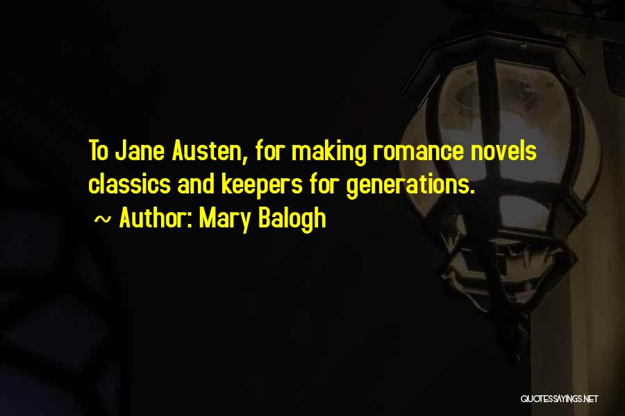Mary Balogh Quotes: To Jane Austen, For Making Romance Novels Classics And Keepers For Generations.