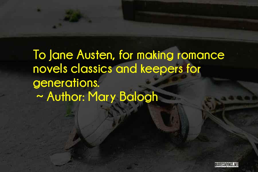 Mary Balogh Quotes: To Jane Austen, For Making Romance Novels Classics And Keepers For Generations.