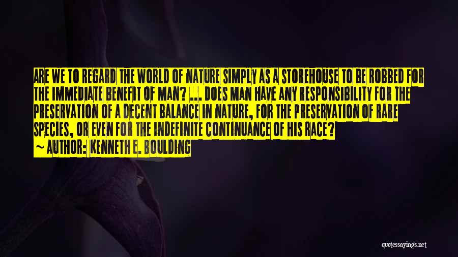 Kenneth E. Boulding Quotes: Are We To Regard The World Of Nature Simply As A Storehouse To Be Robbed For The Immediate Benefit Of