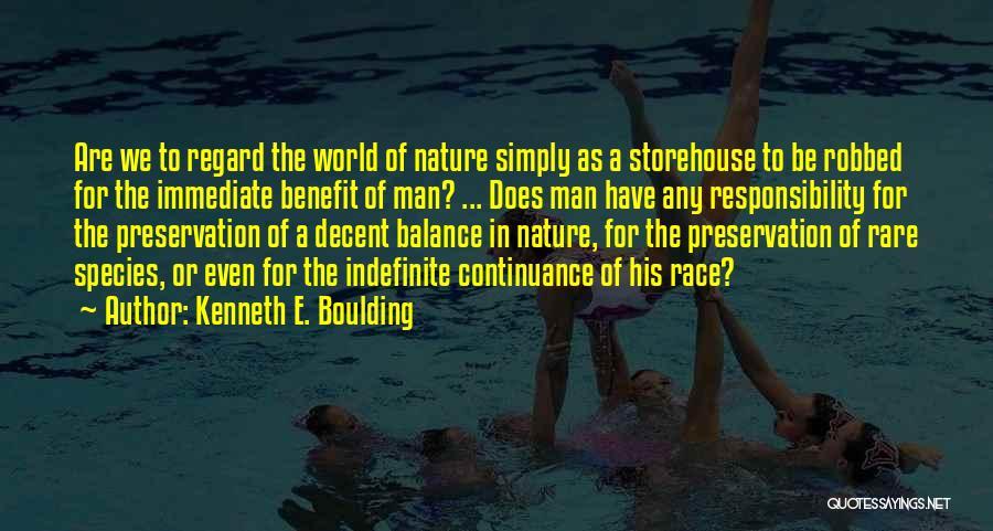 Kenneth E. Boulding Quotes: Are We To Regard The World Of Nature Simply As A Storehouse To Be Robbed For The Immediate Benefit Of