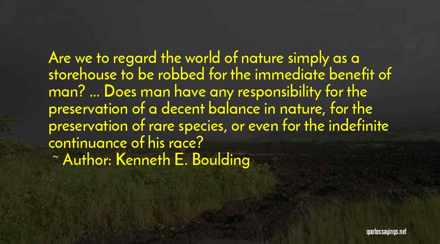 Kenneth E. Boulding Quotes: Are We To Regard The World Of Nature Simply As A Storehouse To Be Robbed For The Immediate Benefit Of