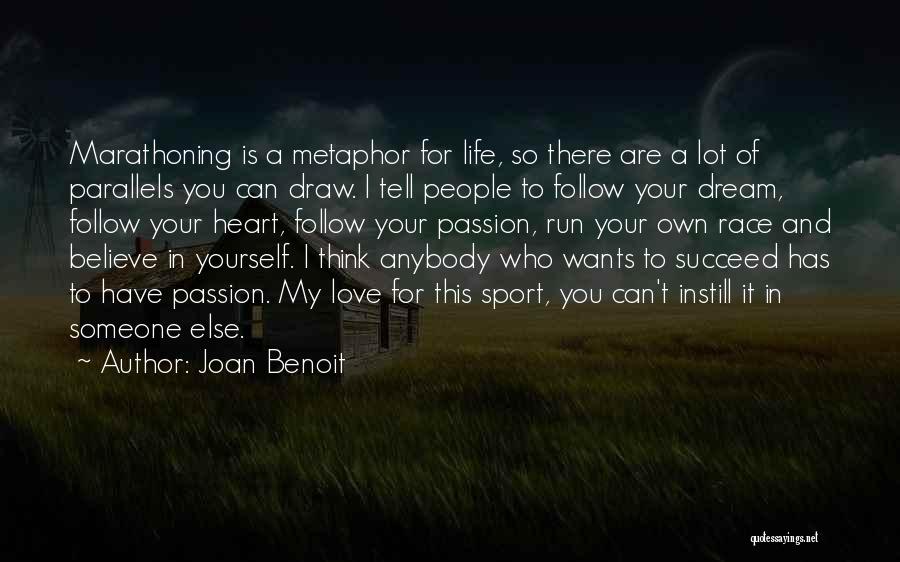 Joan Benoit Quotes: Marathoning Is A Metaphor For Life, So There Are A Lot Of Parallels You Can Draw. I Tell People To