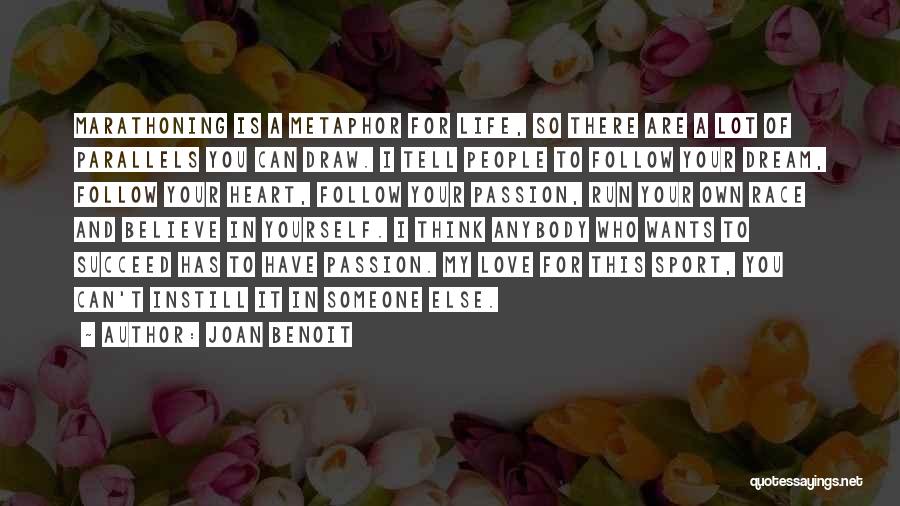 Joan Benoit Quotes: Marathoning Is A Metaphor For Life, So There Are A Lot Of Parallels You Can Draw. I Tell People To