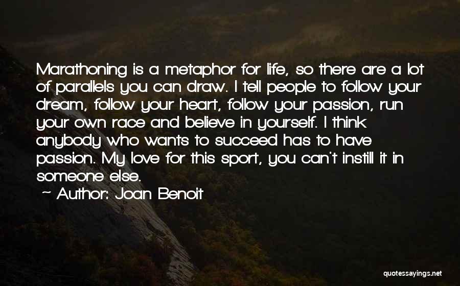 Joan Benoit Quotes: Marathoning Is A Metaphor For Life, So There Are A Lot Of Parallels You Can Draw. I Tell People To