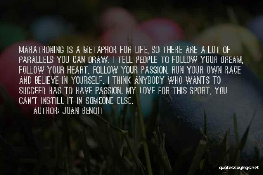 Joan Benoit Quotes: Marathoning Is A Metaphor For Life, So There Are A Lot Of Parallels You Can Draw. I Tell People To