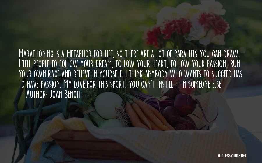 Joan Benoit Quotes: Marathoning Is A Metaphor For Life, So There Are A Lot Of Parallels You Can Draw. I Tell People To