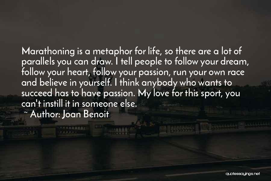 Joan Benoit Quotes: Marathoning Is A Metaphor For Life, So There Are A Lot Of Parallels You Can Draw. I Tell People To