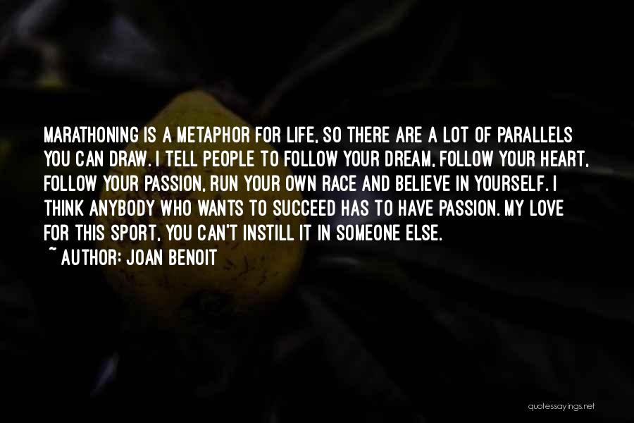 Joan Benoit Quotes: Marathoning Is A Metaphor For Life, So There Are A Lot Of Parallels You Can Draw. I Tell People To