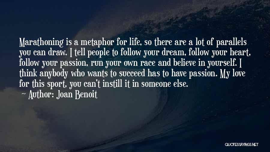 Joan Benoit Quotes: Marathoning Is A Metaphor For Life, So There Are A Lot Of Parallels You Can Draw. I Tell People To