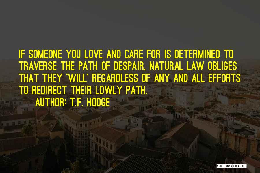 T.F. Hodge Quotes: If Someone You Love And Care For Is Determined To Traverse The Path Of Despair, Natural Law Obliges That They