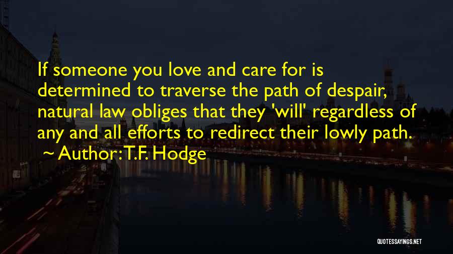 T.F. Hodge Quotes: If Someone You Love And Care For Is Determined To Traverse The Path Of Despair, Natural Law Obliges That They