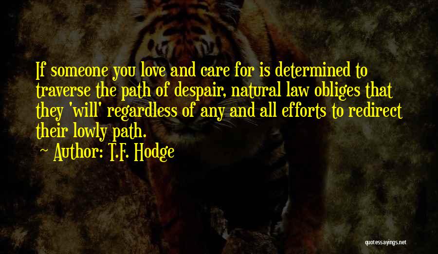 T.F. Hodge Quotes: If Someone You Love And Care For Is Determined To Traverse The Path Of Despair, Natural Law Obliges That They