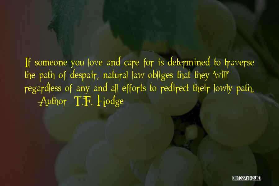 T.F. Hodge Quotes: If Someone You Love And Care For Is Determined To Traverse The Path Of Despair, Natural Law Obliges That They