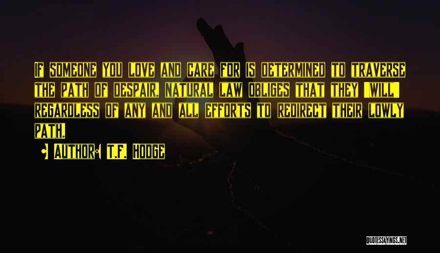 T.F. Hodge Quotes: If Someone You Love And Care For Is Determined To Traverse The Path Of Despair, Natural Law Obliges That They