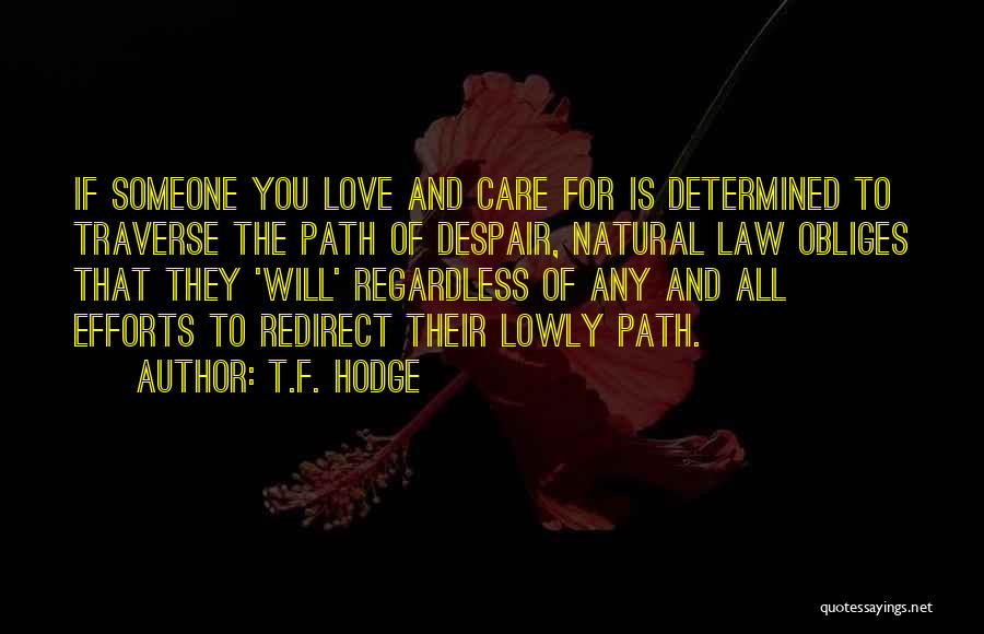 T.F. Hodge Quotes: If Someone You Love And Care For Is Determined To Traverse The Path Of Despair, Natural Law Obliges That They