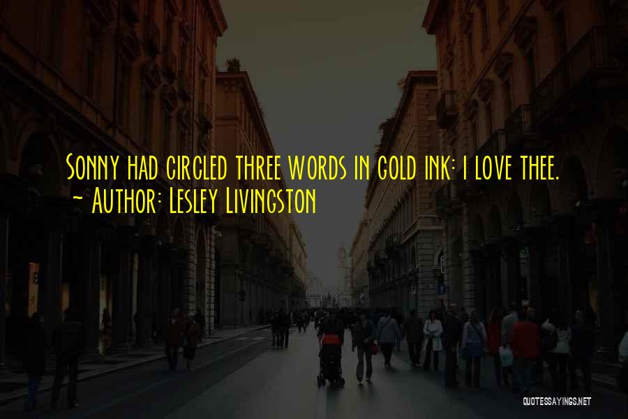 Lesley Livingston Quotes: Sonny Had Circled Three Words In Gold Ink: I Love Thee.