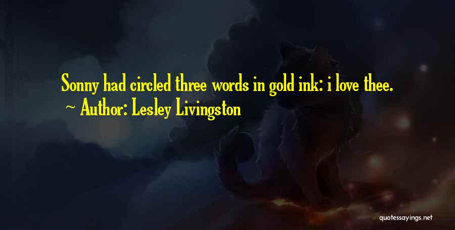 Lesley Livingston Quotes: Sonny Had Circled Three Words In Gold Ink: I Love Thee.