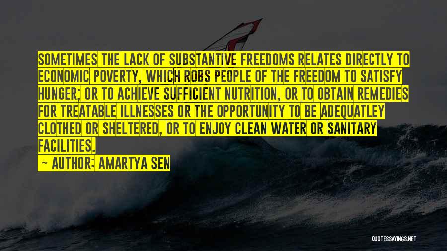 Amartya Sen Quotes: Sometimes The Lack Of Substantive Freedoms Relates Directly To Economic Poverty, Which Robs People Of The Freedom To Satisfy Hunger;