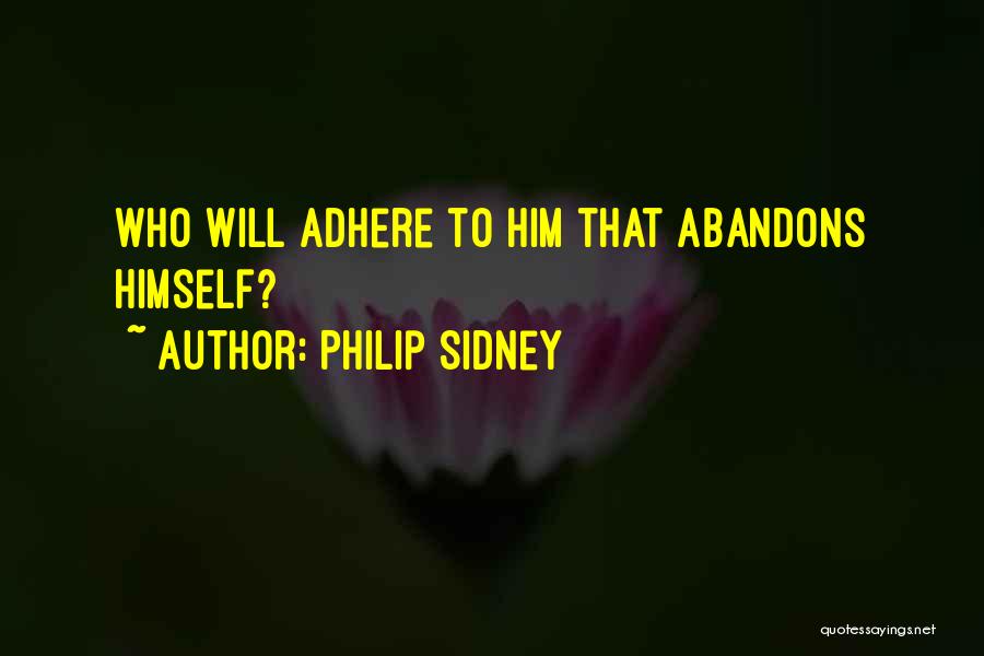 Philip Sidney Quotes: Who Will Adhere To Him That Abandons Himself?