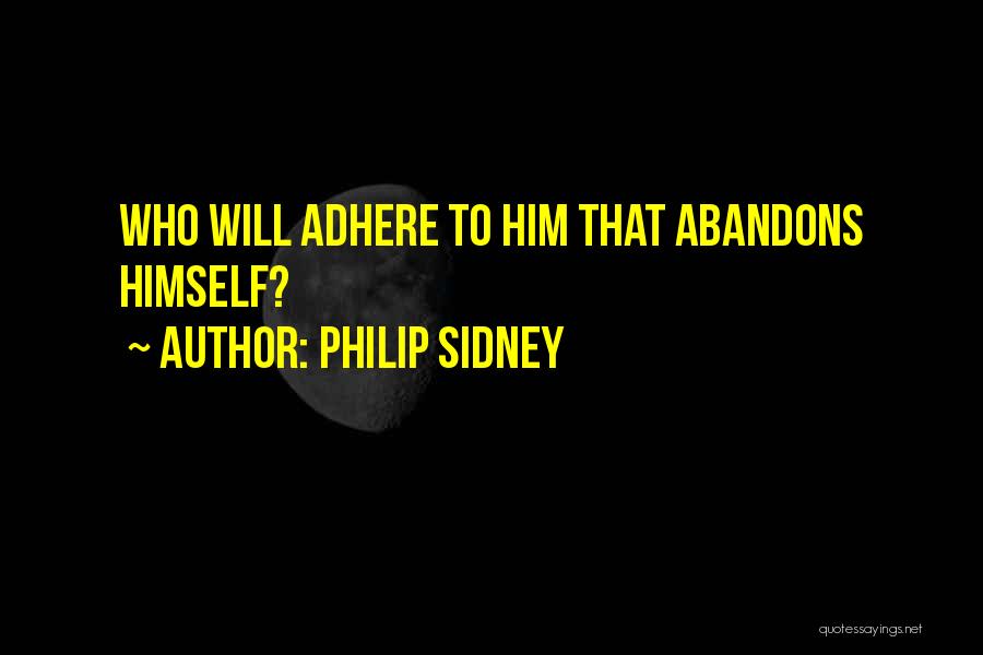 Philip Sidney Quotes: Who Will Adhere To Him That Abandons Himself?