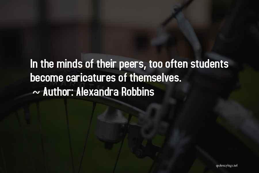Alexandra Robbins Quotes: In The Minds Of Their Peers, Too Often Students Become Caricatures Of Themselves.