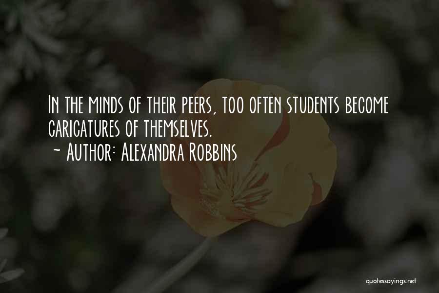 Alexandra Robbins Quotes: In The Minds Of Their Peers, Too Often Students Become Caricatures Of Themselves.