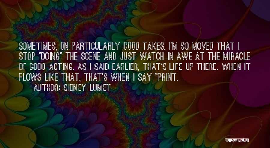 Sidney Lumet Quotes: Sometimes, On Particularly Good Takes, I'm So Moved That I Stop Doing The Scene And Just Watch In Awe At